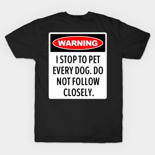 Warning, I Stop To Pet Every Dog - Funny Dog Lover T-Shirt